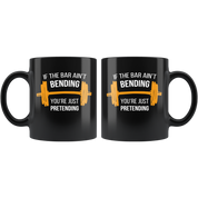 Crossfit Gift-If the bar ain't bending you're just pretending-11oz Black Coffee Mug/Tea Cup