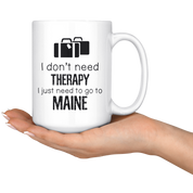 I just need to go to Maine, 15oz White Mug