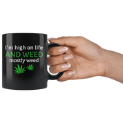 Weed - I'm High On Life. And Weed. Mostly Weed 11 oz Black Coffee Mug