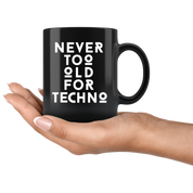 Techno Gift, Techno Mug-Never too old for Techno-Christmas Gift, Birthday Present, 11oz Black Coffee Mug, Tea Cup, Music Gift, Music Lover