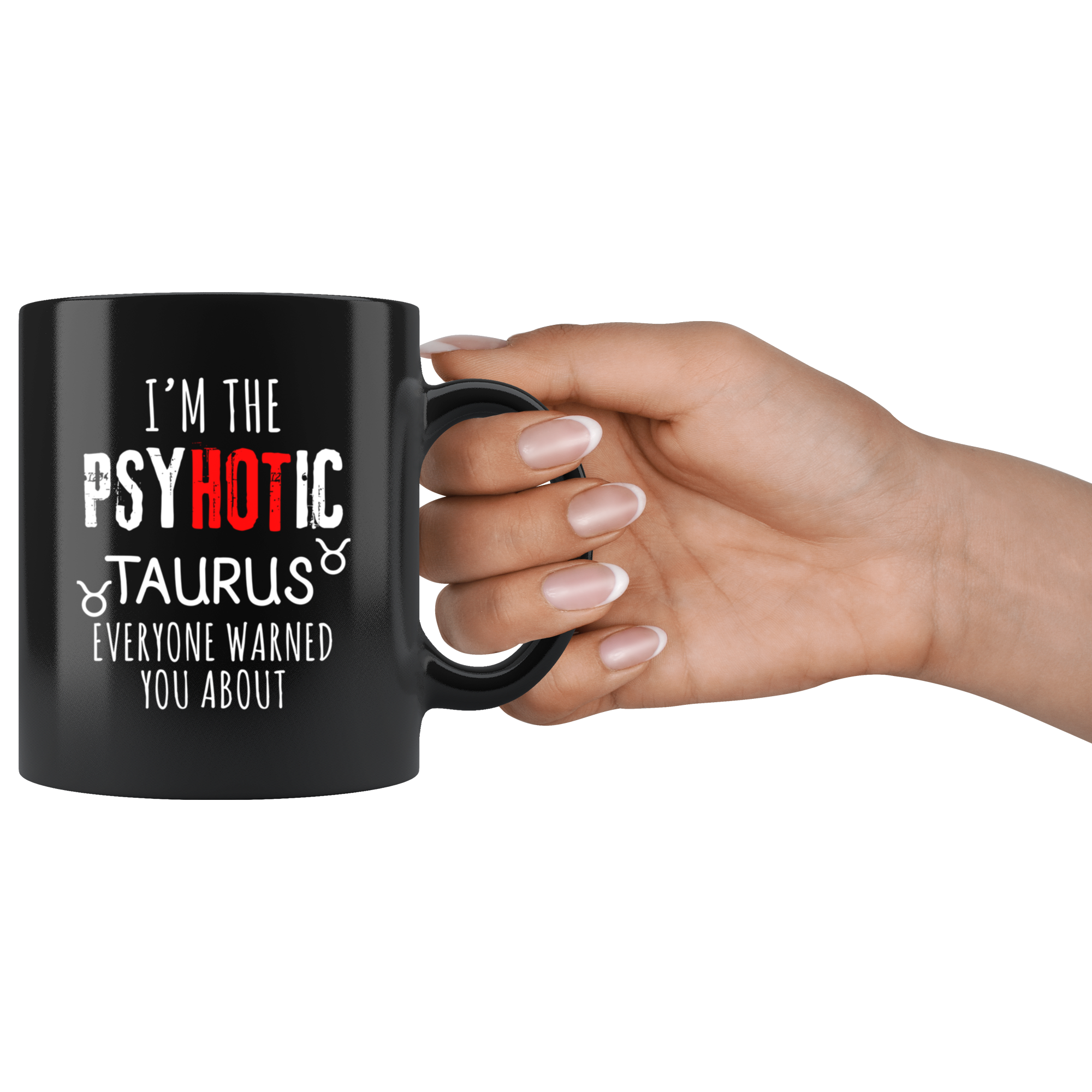 Taurus I'm The PsyHOTic Taurus Everyone Warned You About