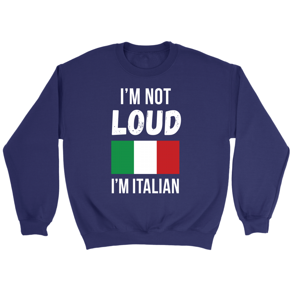Italian I'm not loud, I'm italian Gift, Unisex Longsleeve, Hoodie, Crewneck long sleeve, Sweatshirt, Jersey