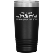 Vet tech: because people are gross 20oz Tumbler