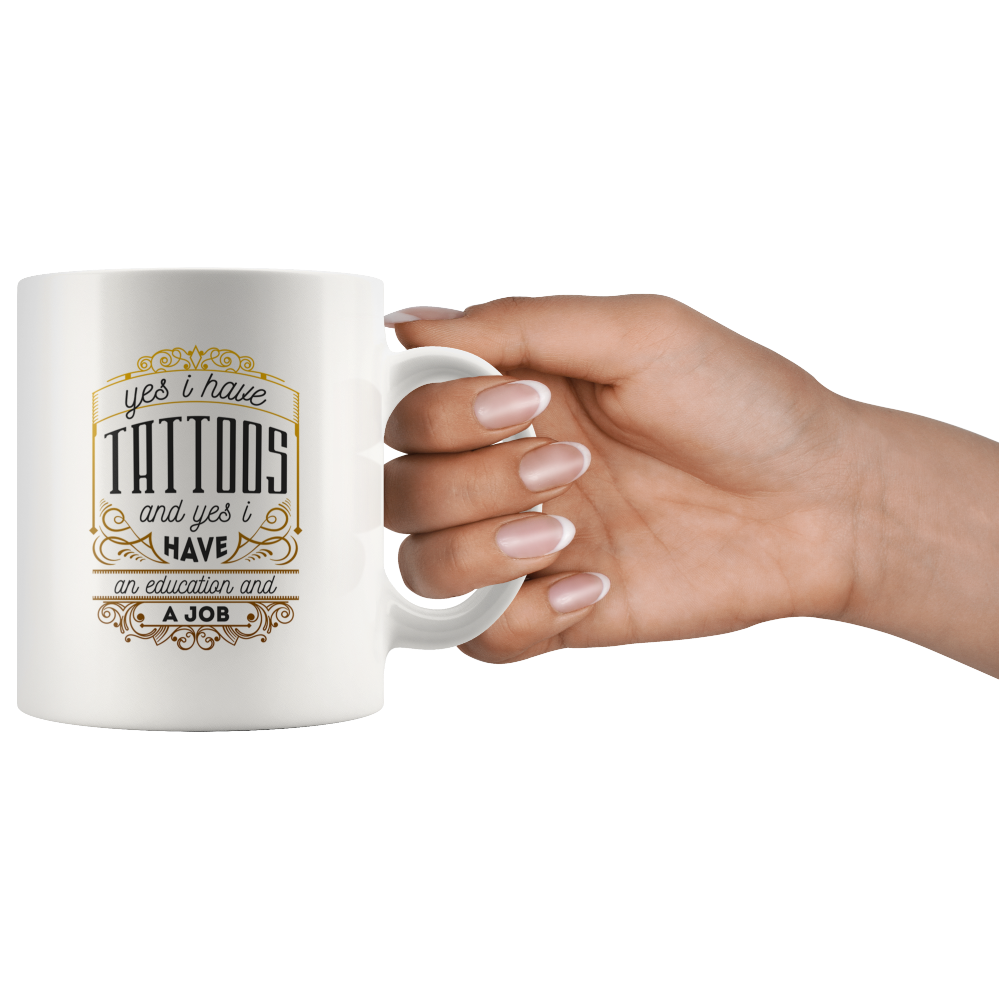 Yes, I Have Tattoos. And Yes, I Have An Education And Job Coffee Mug 11 oz. Tattoo lover gift