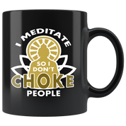 Buddhist cup buddhist gift I meditate so I don't choke people mug - Buddhist gifts Buddhist mugs Buddhist gifts for women/men (11oz) Black