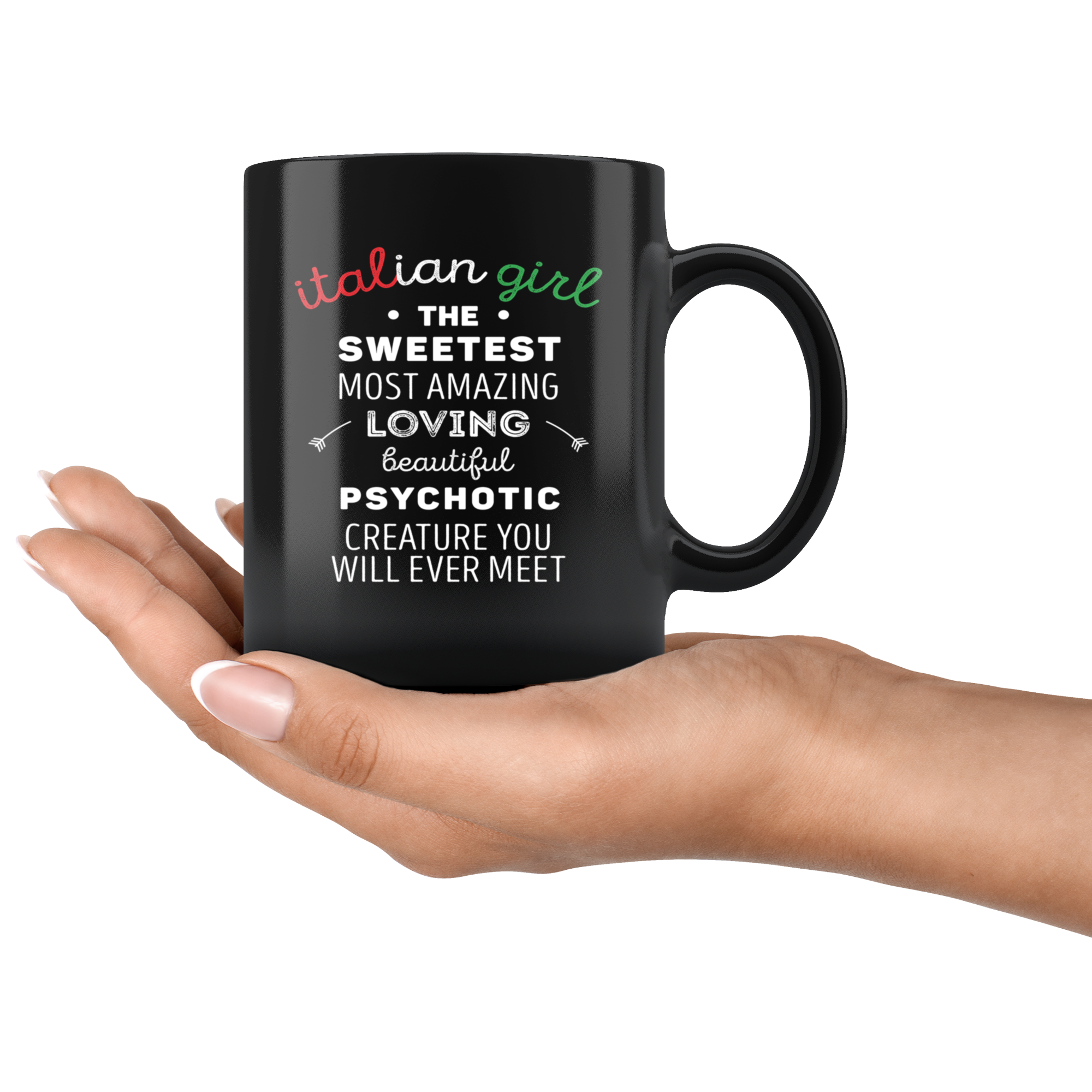 Italian-American Gift - Italian girl the sweetest most amazing loving beautiful psychotic creature - Italian Coffee Mug, Tea Cup
