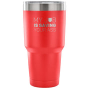 My job is saving your ass Tumbler 30oz