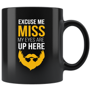 Beard mug beard cup Excuse me miss my eyes are up here mug - beard gifts beard funny gifts beard mugs (11oz) Black