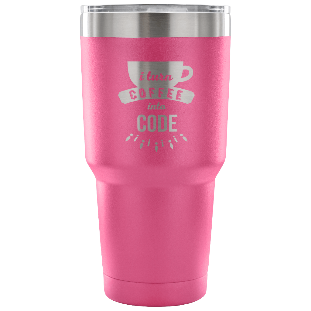 I turn coffee into code Tumbler 30oz