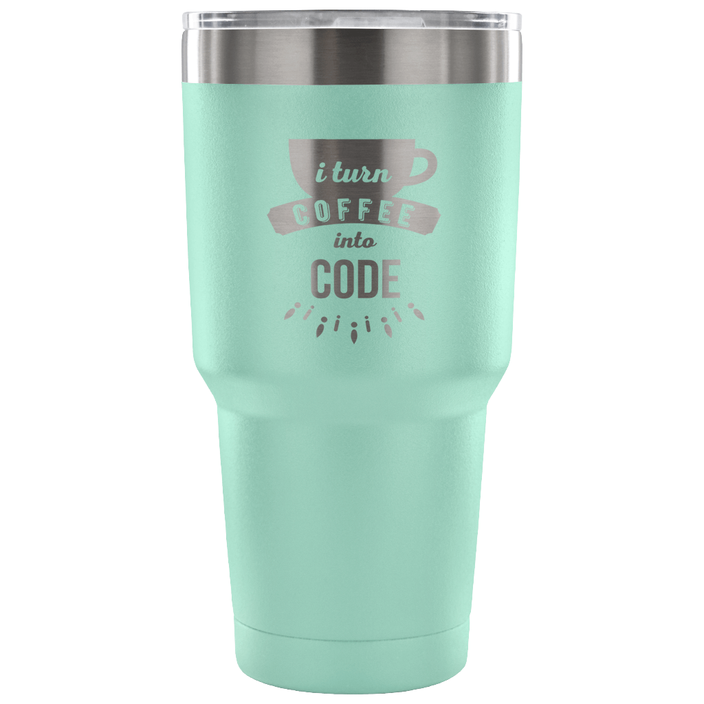 I turn coffee into code Tumbler 30oz