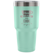 I turn coffee into code Tumbler 30oz