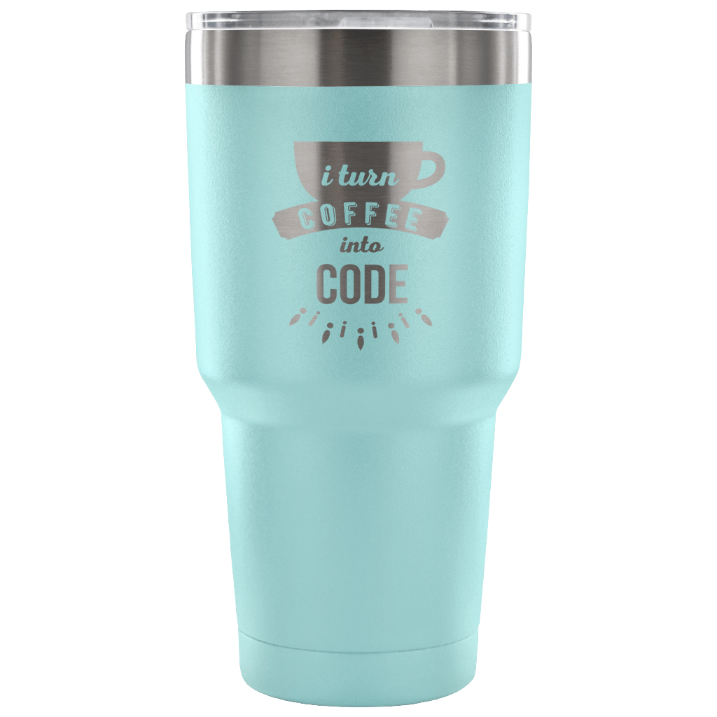 I turn coffee into code Tumbler 30oz
