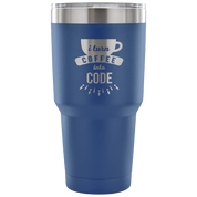 I turn coffee into code Tumbler 30oz