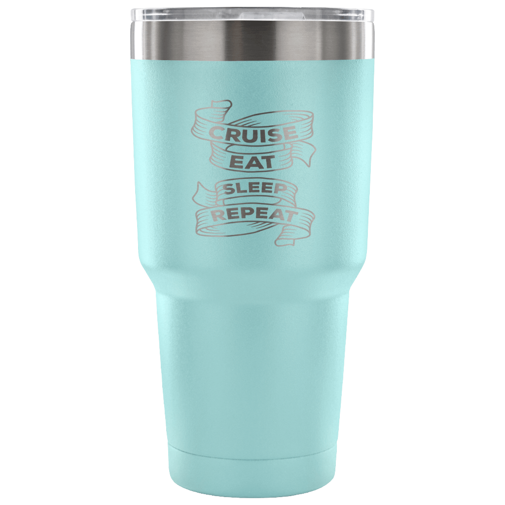 Cruise, sleep, eat, repeat Tumbler 30oz