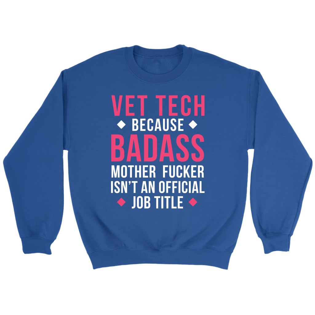 Vet Tech because badass mf isn't an official job title Gift, Unisex Longsleeve, Hoodie, Crewneck long sleeve, Sweatshirt, Jersey