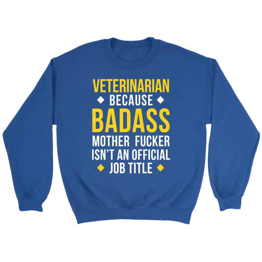 Veterinarian because badass mf isn't an official job title Gift, Unisex Longsleeve, Hoodie, Crewneck long sleeve, Sweatshirt, Jersey