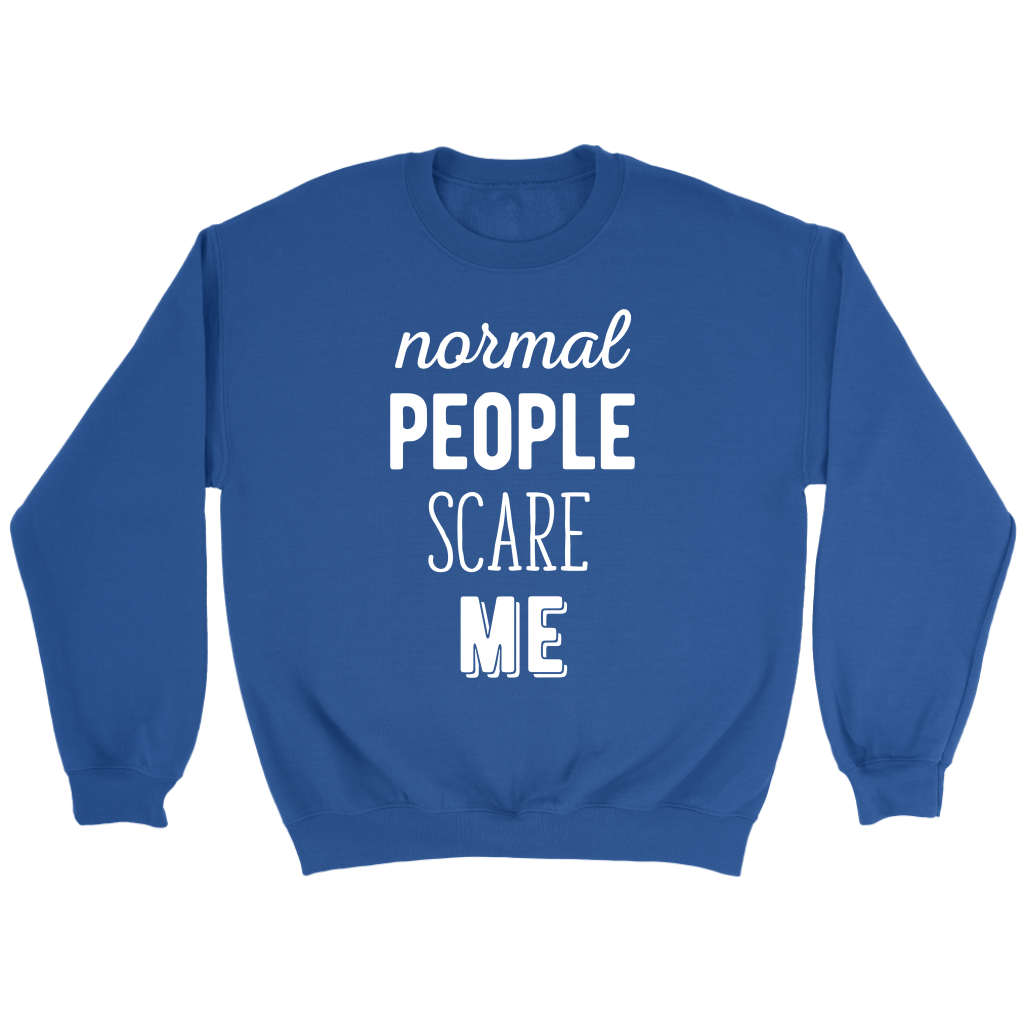 Funny Quotes Normal people scare me Gift, Unisex Longsleeve, Hoodie, Crewneck long sleeve, Sweatshirt, Jersey