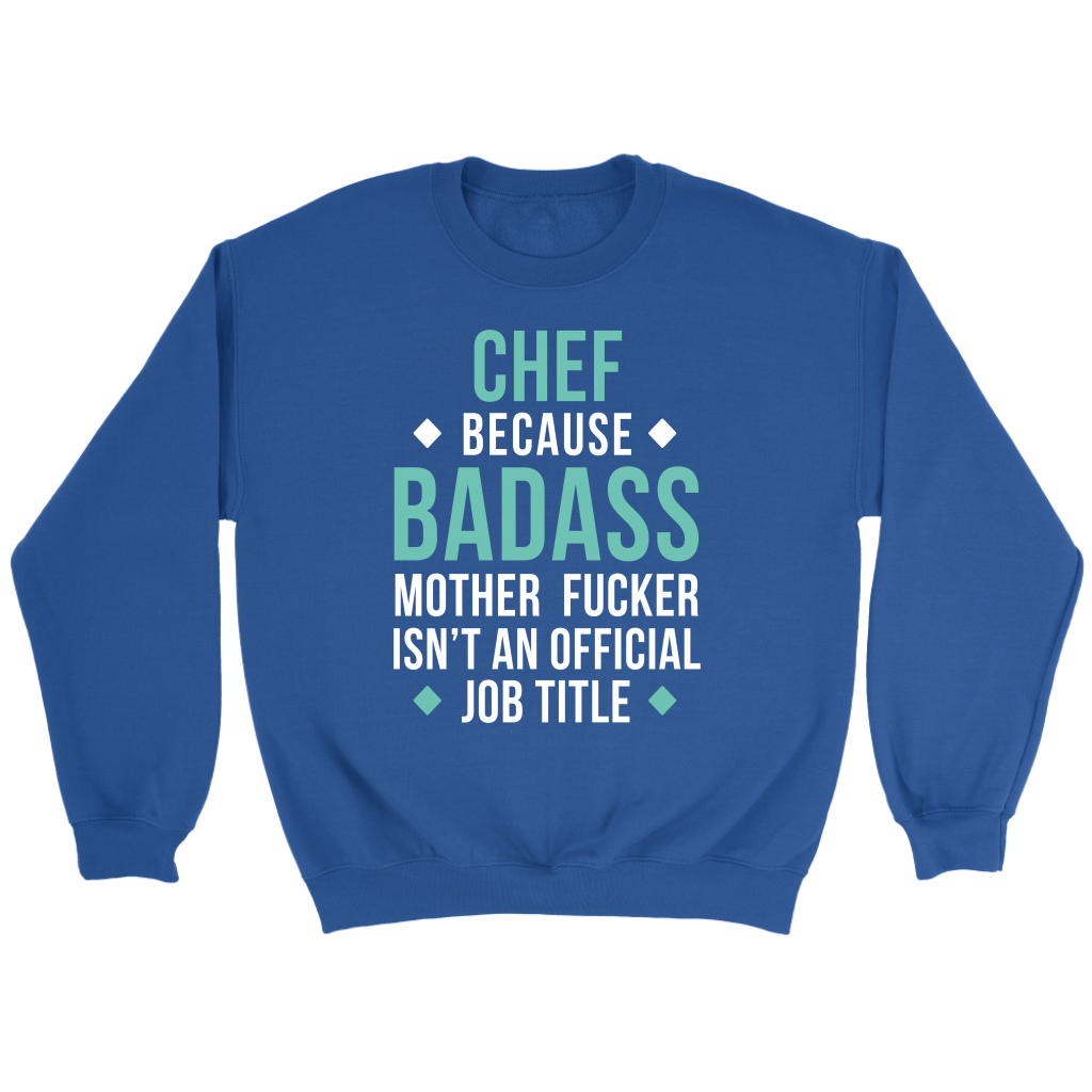 Chef because badass mf isn't an official job title Gift, Unisex Longsleeve, Hoodie, Crewneck long sleeve, Sweatshirt, Jersey
