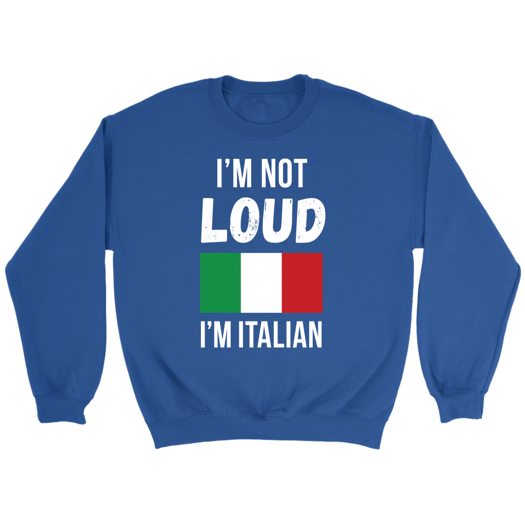 Italian I'm not loud, I'm italian Gift, Unisex Longsleeve, Hoodie, Crewneck long sleeve, Sweatshirt, Jersey