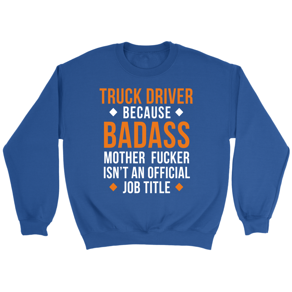 Truck Driver because badass mf isn't an official job title Gift, Unisex Longsleeve, Hoodie, Crewneck long sleeve, Sweatshirt, Jersey