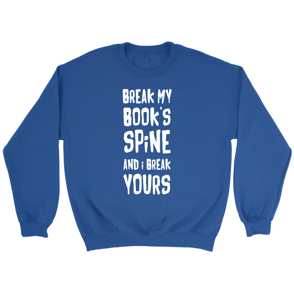 Books Break my book's spine, and I will break yours Gift, Unisex Longsleeve, Hoodie, Crewneck long sleeve, Sweatshirt, Jersey