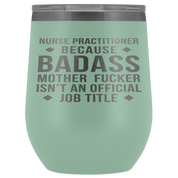 Nurse Practitioner Gift, Nurse Practitioner badass, 12oz Vacuum Tumbler, Travel mug, Coffee Tumbler, Present for Nurse Practitioner Colleague