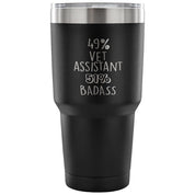 49% vet assistant, Badass Tumbler 30oz