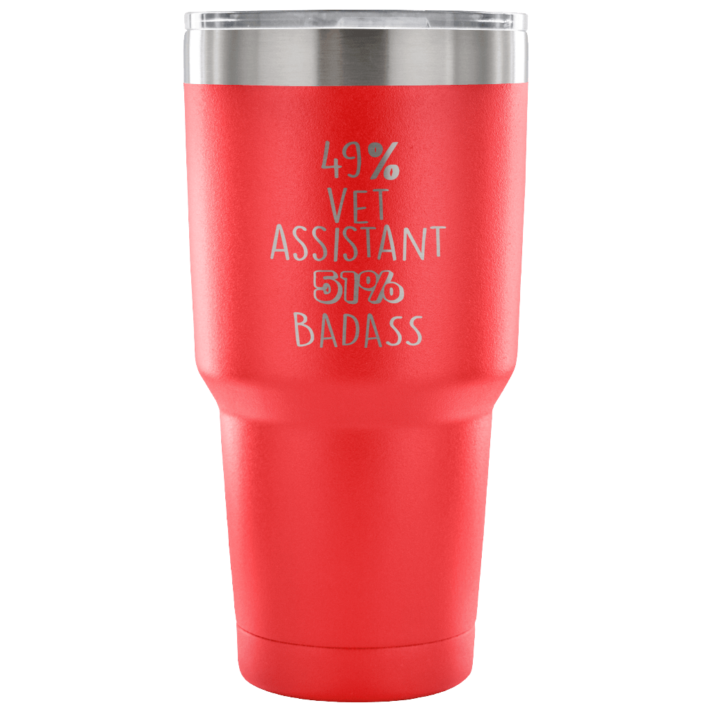49% vet assistant, Badass Tumbler 30oz