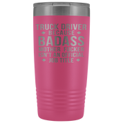 Truck Driver Gift, Truck Driver badass, 20oz Vacuum Tumbler, Travel mug, Coffee Tumbler, Present for Truck Driver Colleague