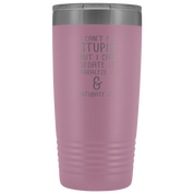 Paramedic Gift, I can't fix stupid, but I can sedate it, paralyze it & intubate it, 20oz Tumbler, Travel mug, Coffee Tumbler, Tea Tumbler