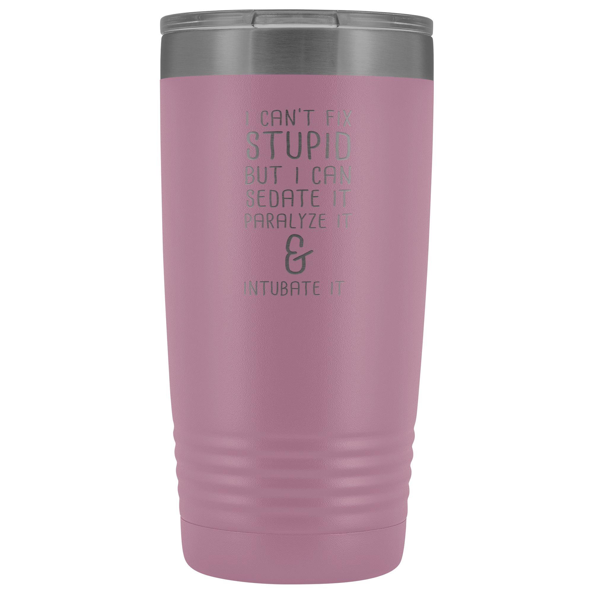 Paramedic Gift, I can't fix stupid, but I can sedate it, paralyze it & intubate it, 20oz Tumbler, Travel mug, Coffee Tumbler, Tea Tumbler