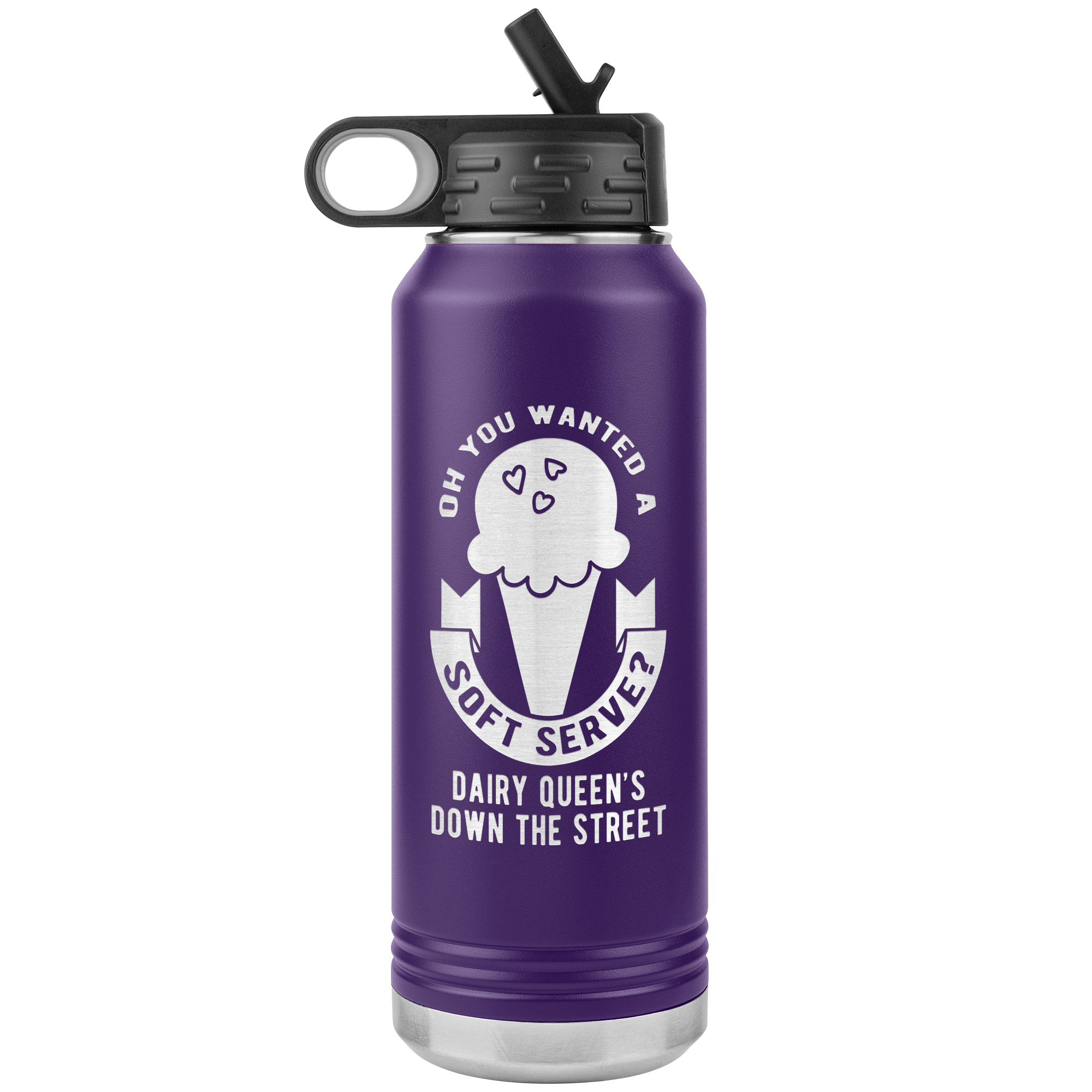 Oh, you wanted a soft serve? Water Bottle 32oz