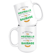 If You Like My Meatballs Wait Till You Try My Sausage Coffee Mug 11 oz. Italians gift