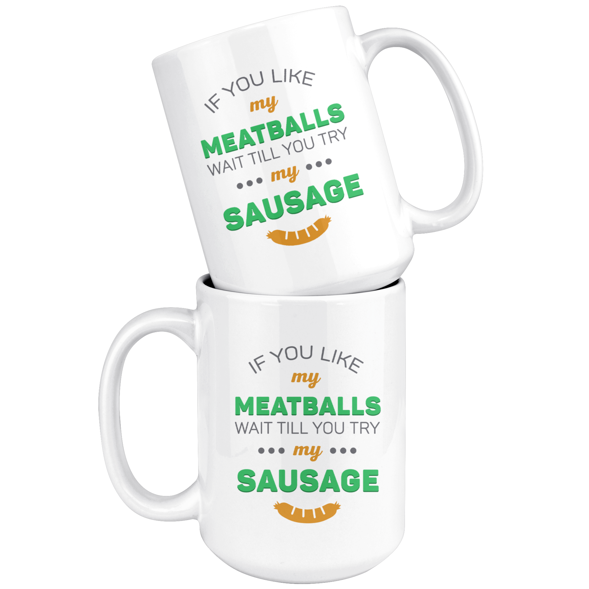 If You Like My Meatballs Wait Till You Try My Sausage Coffee Mug 11 oz. Italians gift
