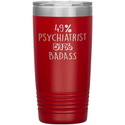 Psychiatrist Gift, 49% Psychiatrist, 20oz Badass, Tumbler, Travel mug, Coffee Tumbler, Present for Psychiatrist Colleague