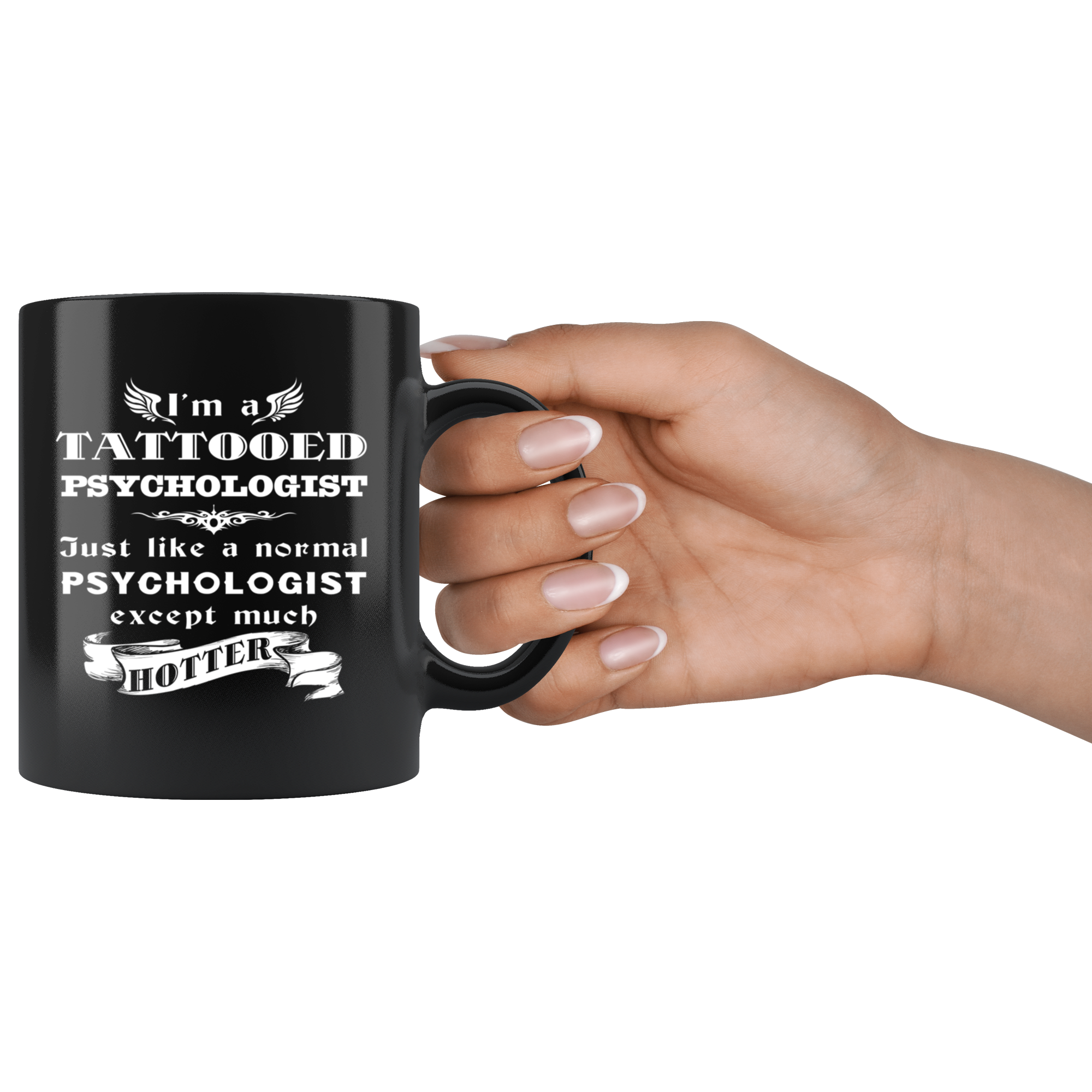 Psychologist I'm a Tattooed Psychologist Just like a normal Psychologist except much hotter Gift, Christmas, Birthday Present Black Mug