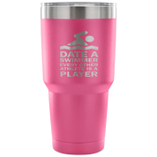 Date a swimmer, every other athlete is a player Tumbler 30oz