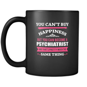 But you can become a Psychiatrist and that's pretty much the same thing