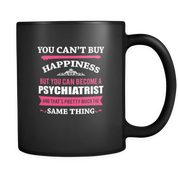 But you can become a Psychiatrist and that's pretty much the same thing