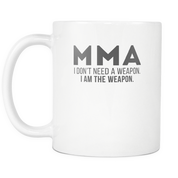 MMA I don't need a weapon I am the weapon