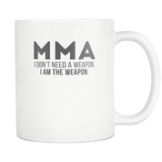 MMA I don't need a weapon I am the weapon