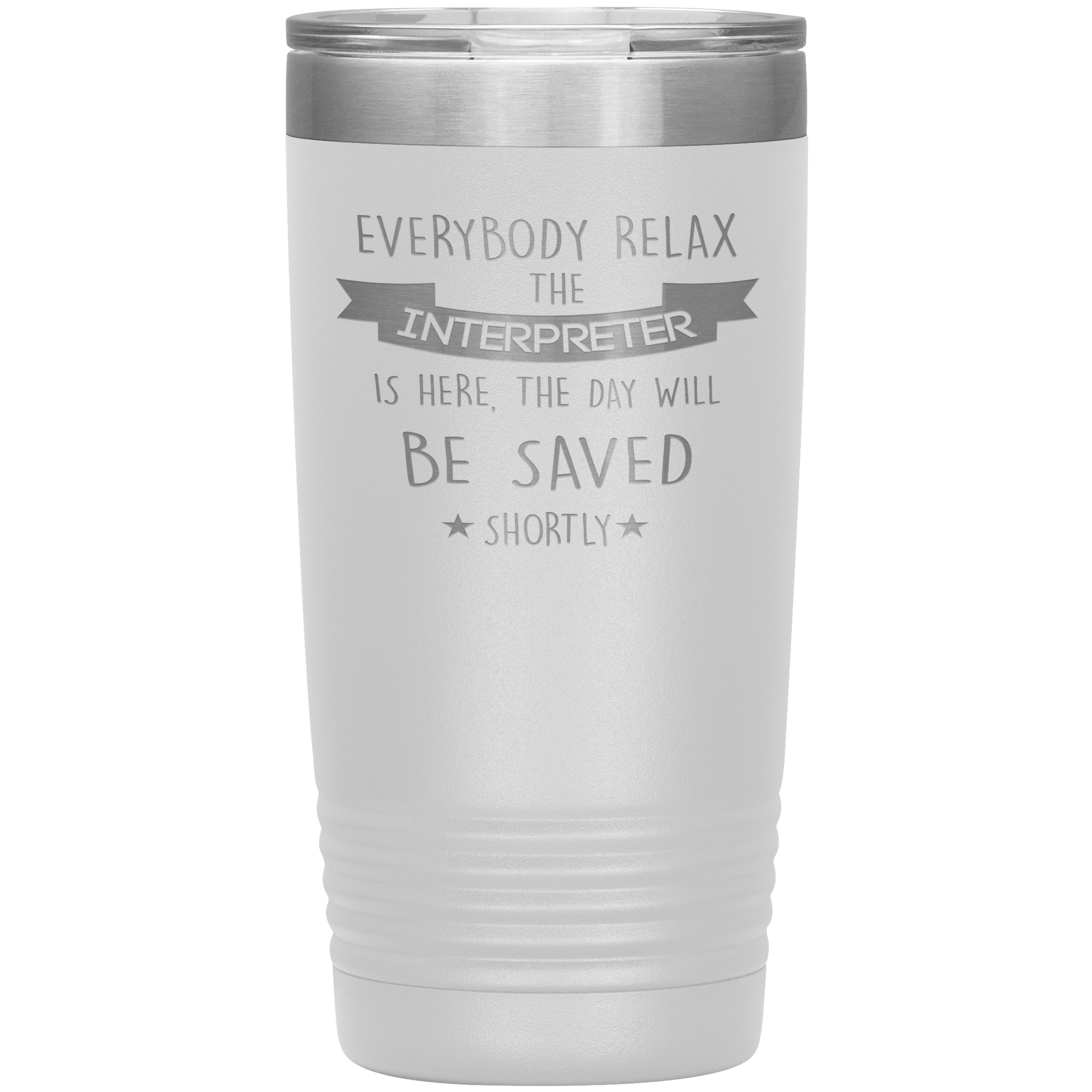 Interpreter Everyone relax Gift, Christmas, Birthday Present for Interpreter, 20oz Tumbler