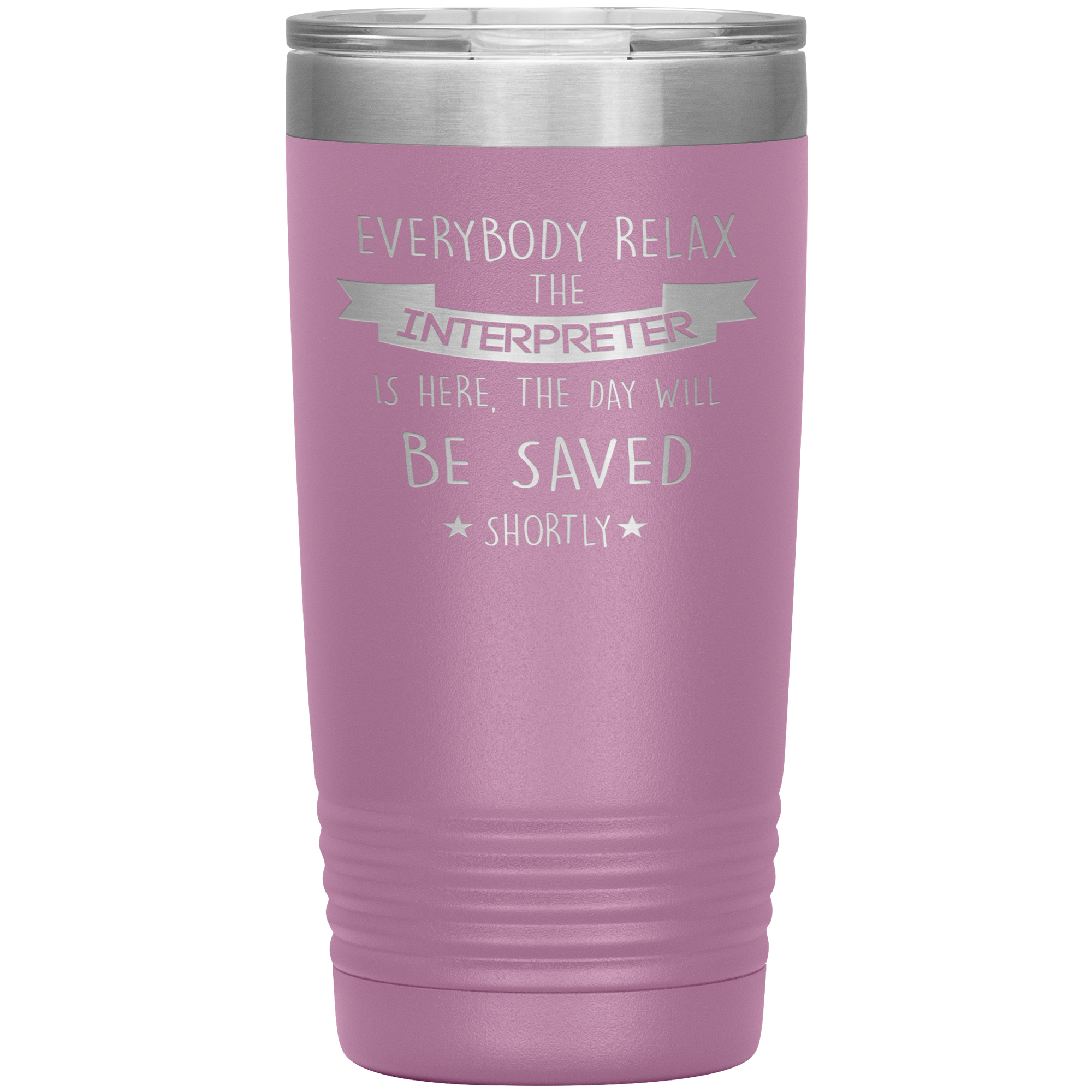 Interpreter Everyone relax Gift, Christmas, Birthday Present for Interpreter, 20oz Tumbler