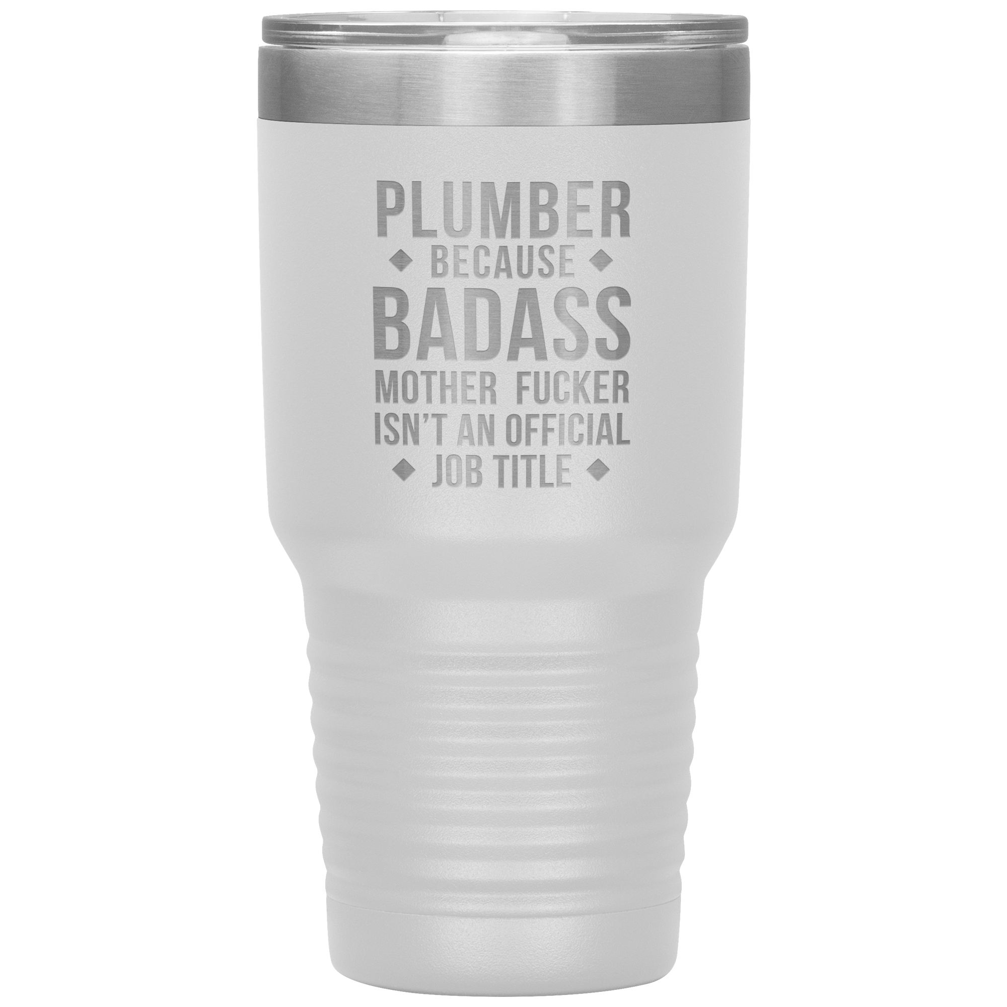 Plumber because badass mother fucker isn't an official job title 30oz Tumbler