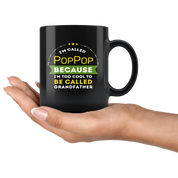 Gift For Dad And Grandpa! - I'm called PopPop because I'm too cool to be called grandfather Coffee Tea 11oz Black Cup