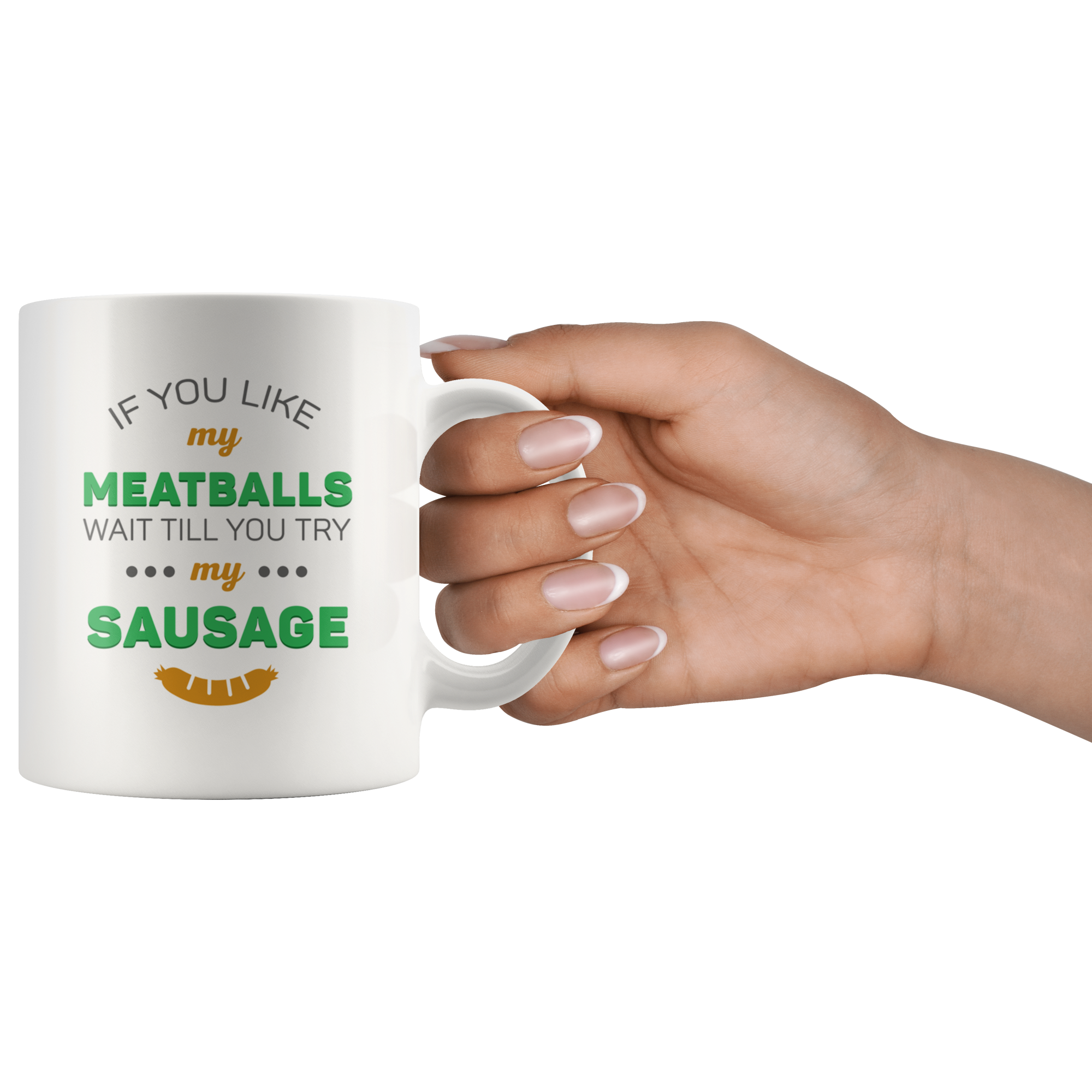 If You Like My Meatballs Wait Till You Try My Sausage Coffee Mug 11 oz. Italians gift