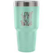 Love one man and several dogs Tumbler 30oz