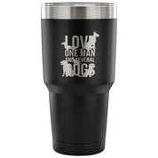 Love one man and several dogs Tumbler 30oz