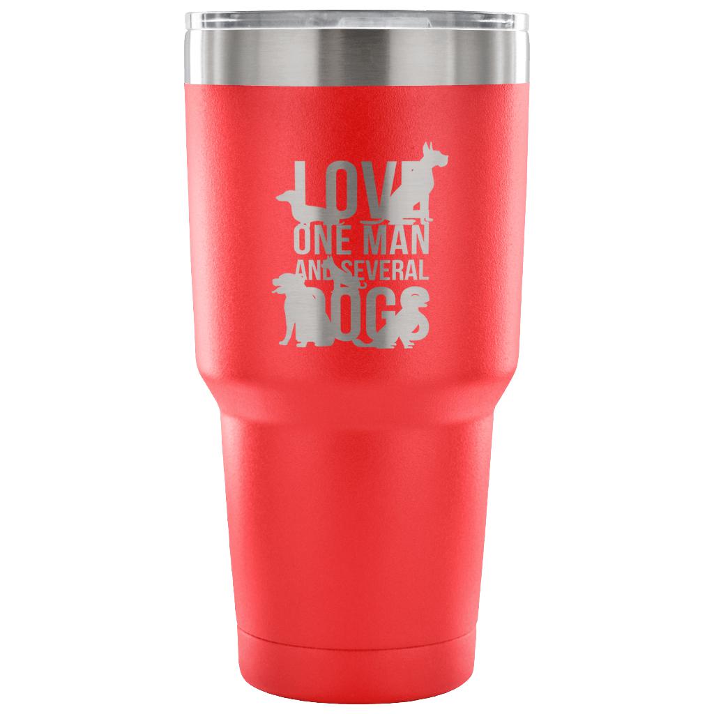 Love one man and several dogs Tumbler 30oz