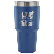 Love one man and several dogs Tumbler 30oz